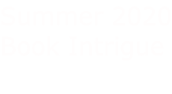 Summer 2020 Book Intrigue